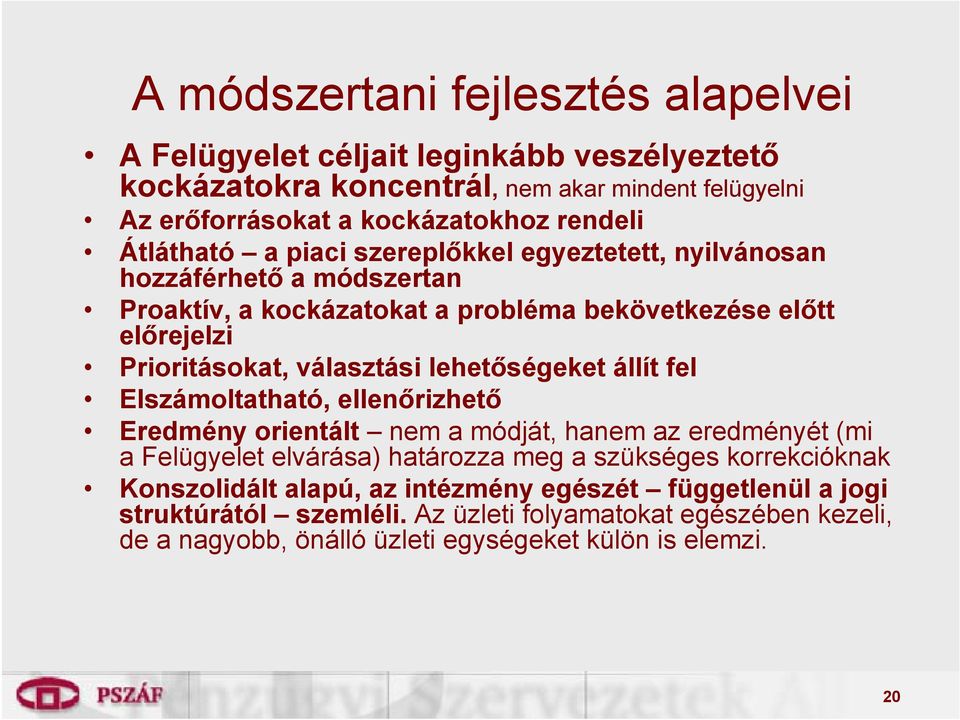 lehetőségeket állít fel Elszámoltatható, ellenőrizhető Eredmény orientált nem a módját, hanem az eredményét (mi a Felügyelet elvárása) határozza meg a szükséges korrekcióknak