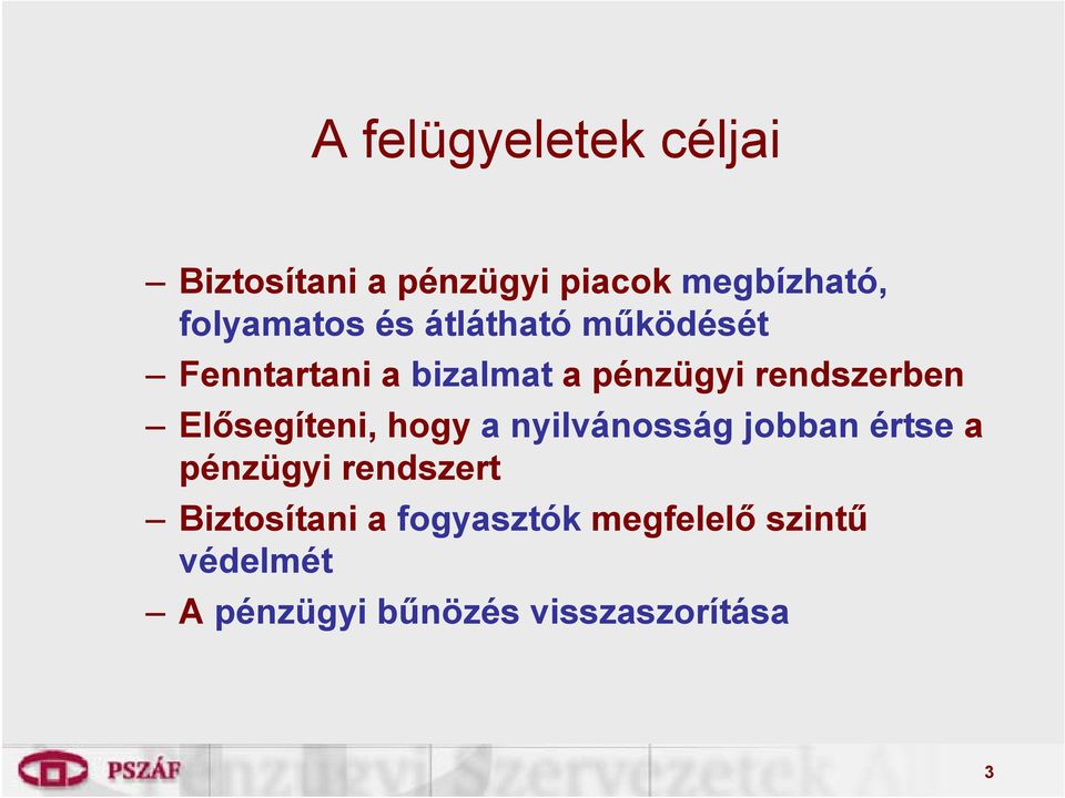 Elősegíteni, hogy a nyilvánosság jobban értse a pénzügyi rendszert