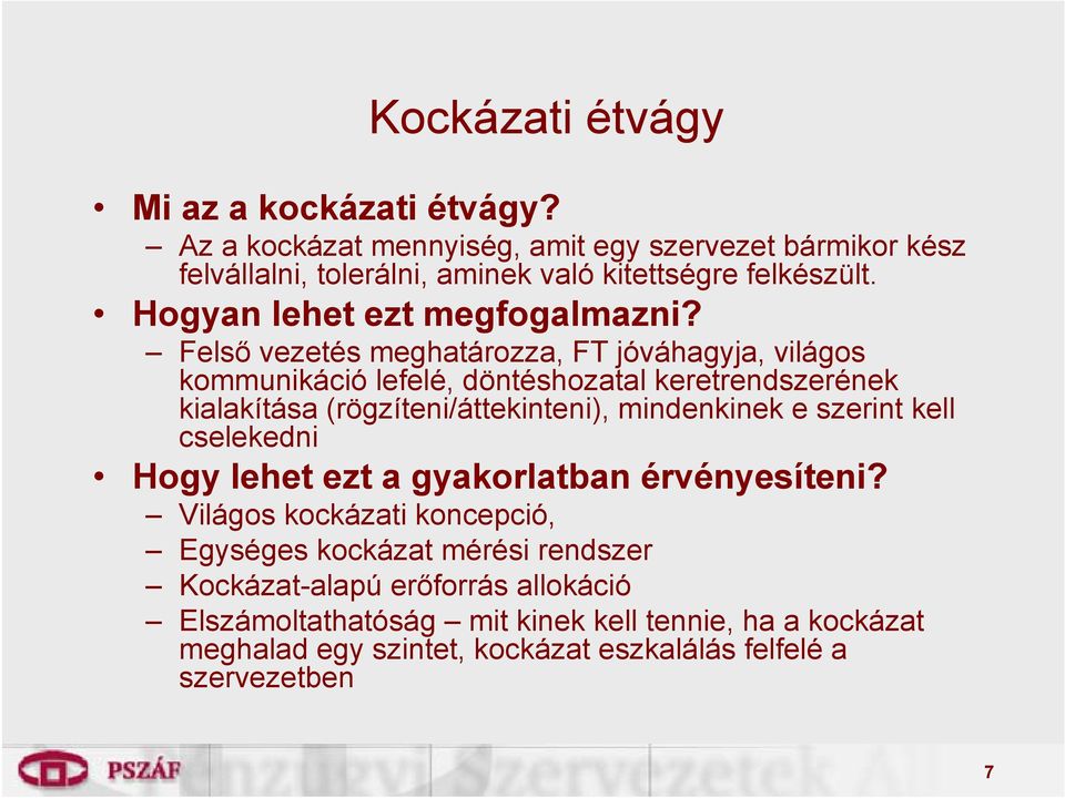 Felső vezetés meghatározza, FT jóváhagyja, világos kommunikáció lefelé, döntéshozatal keretrendszerének kialakítása (rögzíteni/áttekinteni), mindenkinek e