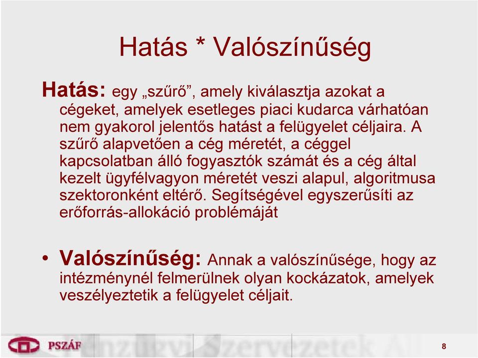 A szűrő alapvetően a cég méretét, a céggel kapcsolatban álló fogyasztók számát és a cég által kezelt ügyfélvagyon méretét veszi