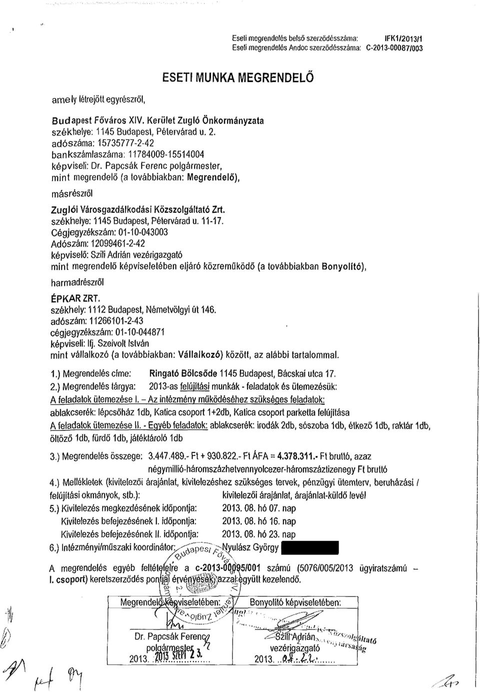 Papcsák Ferenc polgármester, mint megrendelő (a továbbiakban: Megrendelő), másrészről Zuglói Városgazdálkodási Közszolgáltató Zrt. székhelye: 1145 Budapest, Pétervárad u. 11-17.