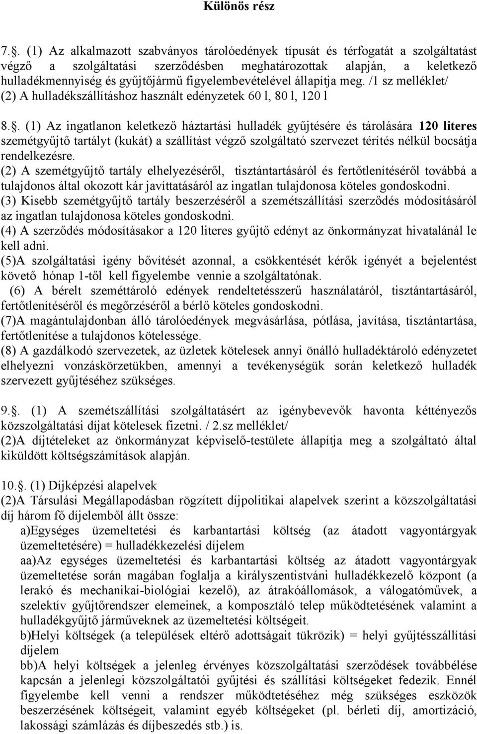 figyelembevételével állapítja meg. /1 sz melléklet/ (2) A hulladékszállításhoz használt edényzetek 60 l, 80 l, 120 l 8.