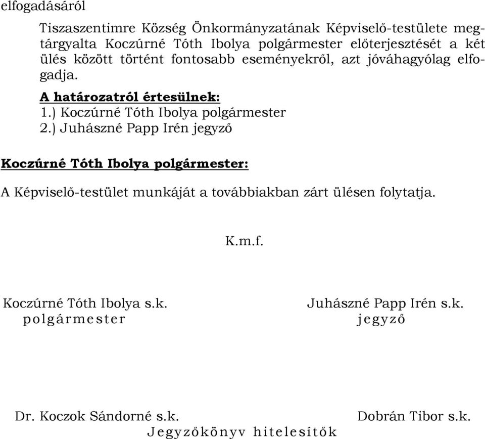 A határozatról értesülnek: 1.) Koczúrné Tóth Ibolya 2.