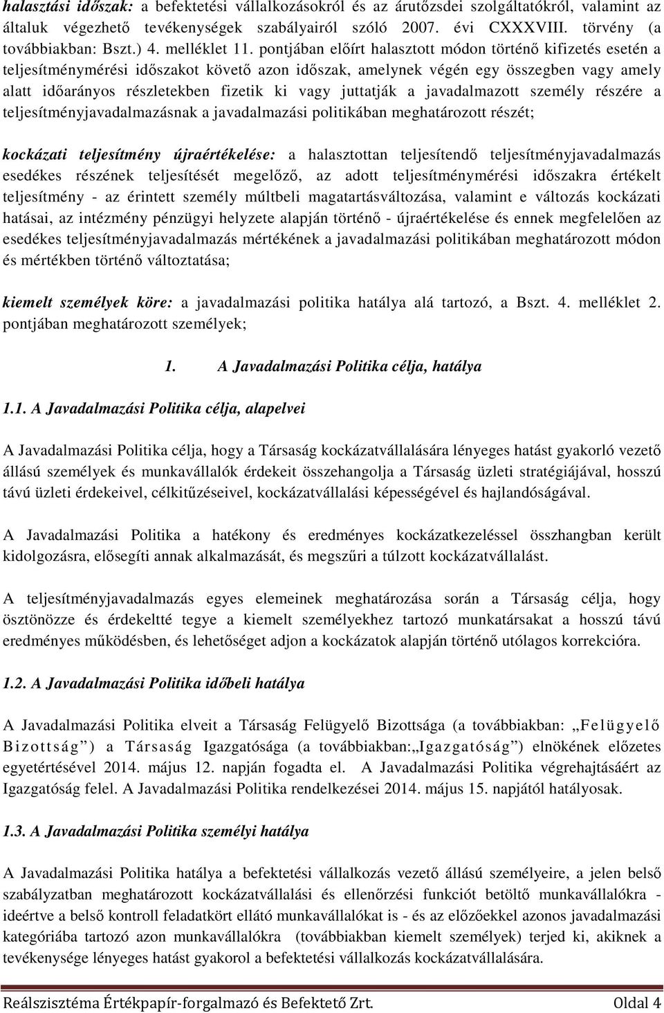 pontjában előírt halasztott módon történő kifizetés esetén a teljesítménymérési időszakot követő azon időszak, amelynek végén egy összegben vagy amely alatt időarányos részletekben fizetik ki vagy