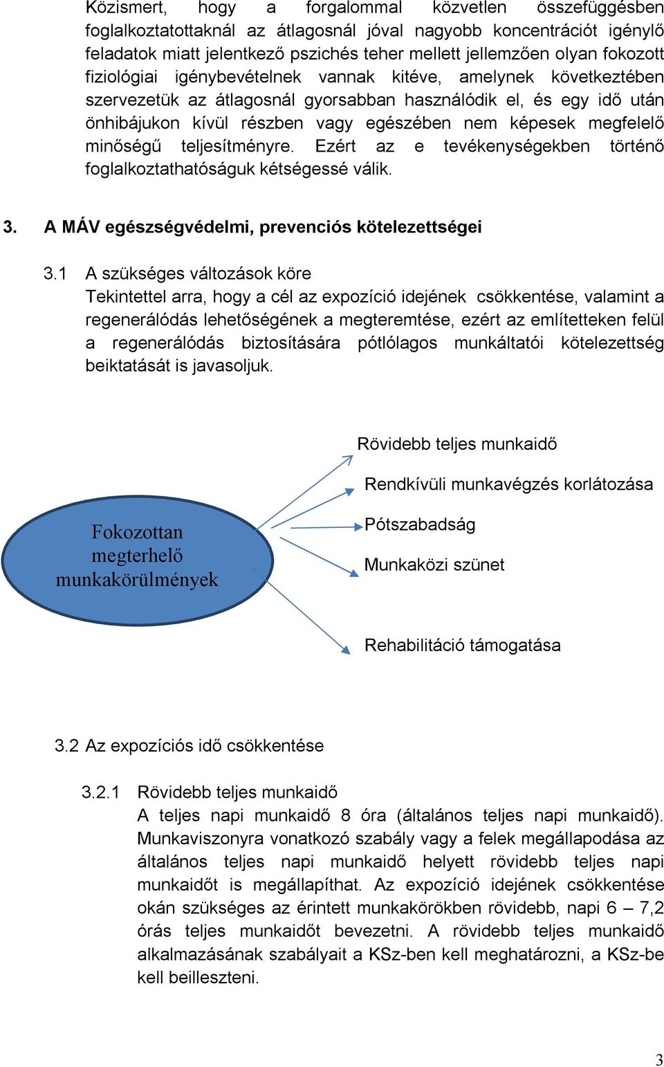 megfelelő minőségű teljesítményre. Ezért az e tevékenységekben történő foglalkoztathatóságuk kétségessé válik. 3. A MÁV egészségvédelmi, prevenciós kötelezettségei 3.