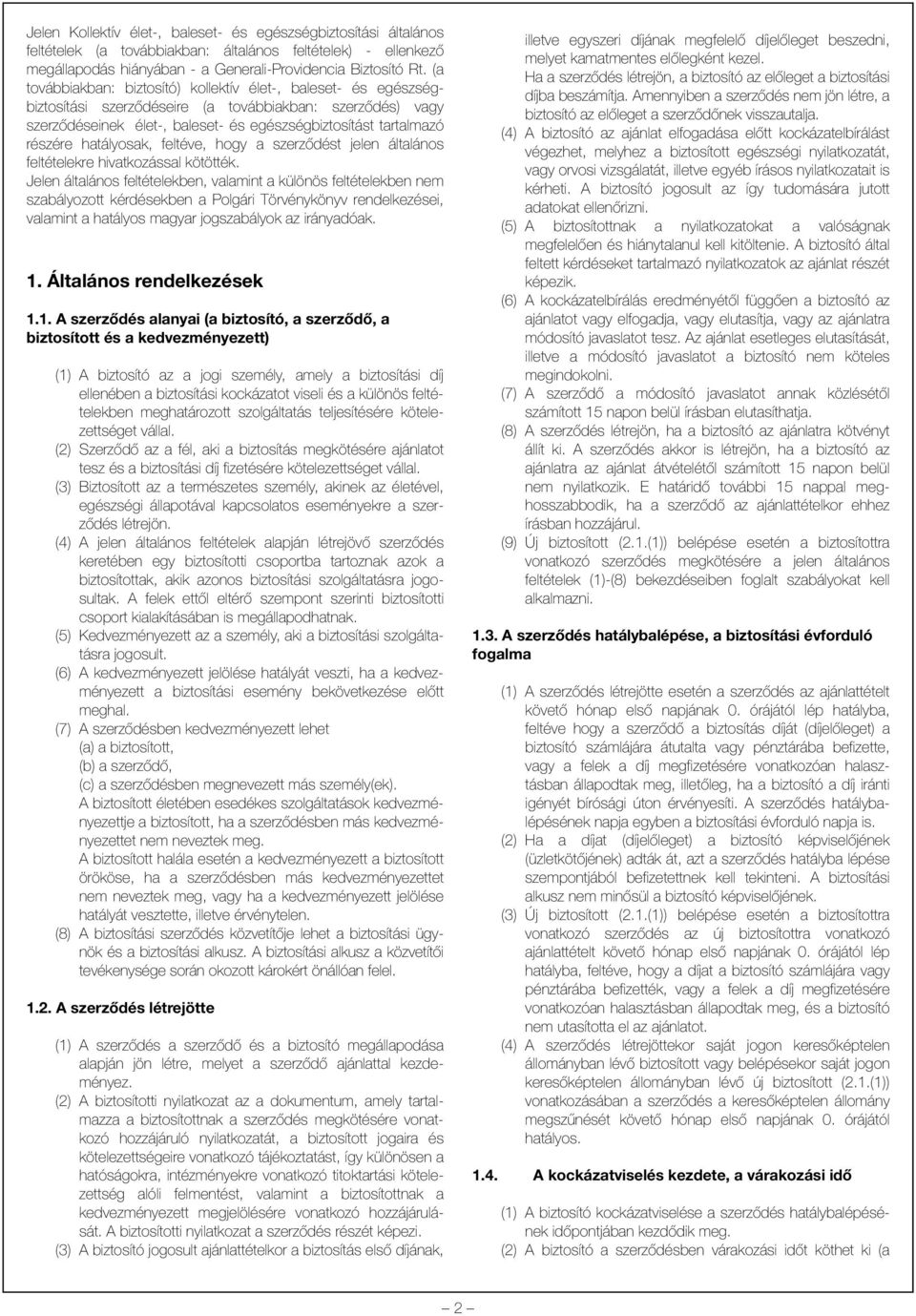 hatályosak, feltéve, hogy a szerzõdést jelen általános feltételekre hivatkozással kötötték.