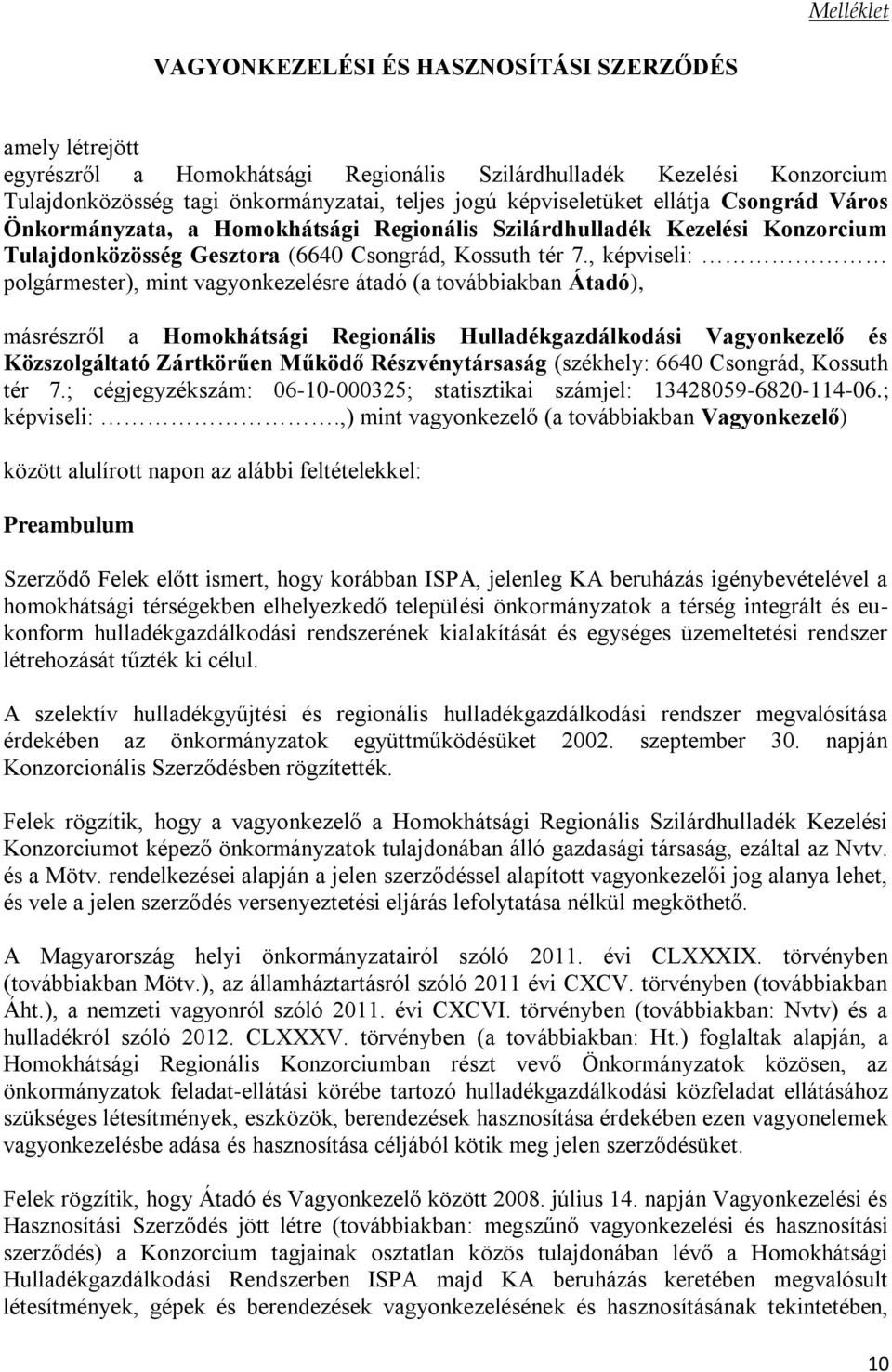 , képviseli: polgármester), mint vagonkezelésre átadó (a továbbiakban Átadó), másrészről a Homokhátsági Regionális Hulladékgazdálkodási Vagonkezelő és Közszolgáltató Zártkörűen Működő Részvéntársaság