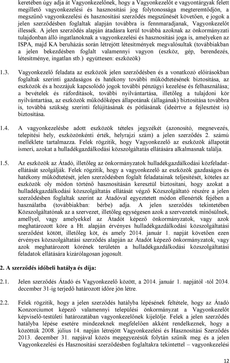 A jelen szerződés alapján átadásra kerül továbbá azoknak az önkormánzati tulajdonban álló ingatlanoknak a vagonkezelési és hasznosítási joga is, ameleken az ISPA, majd KA beruházás során létrejött