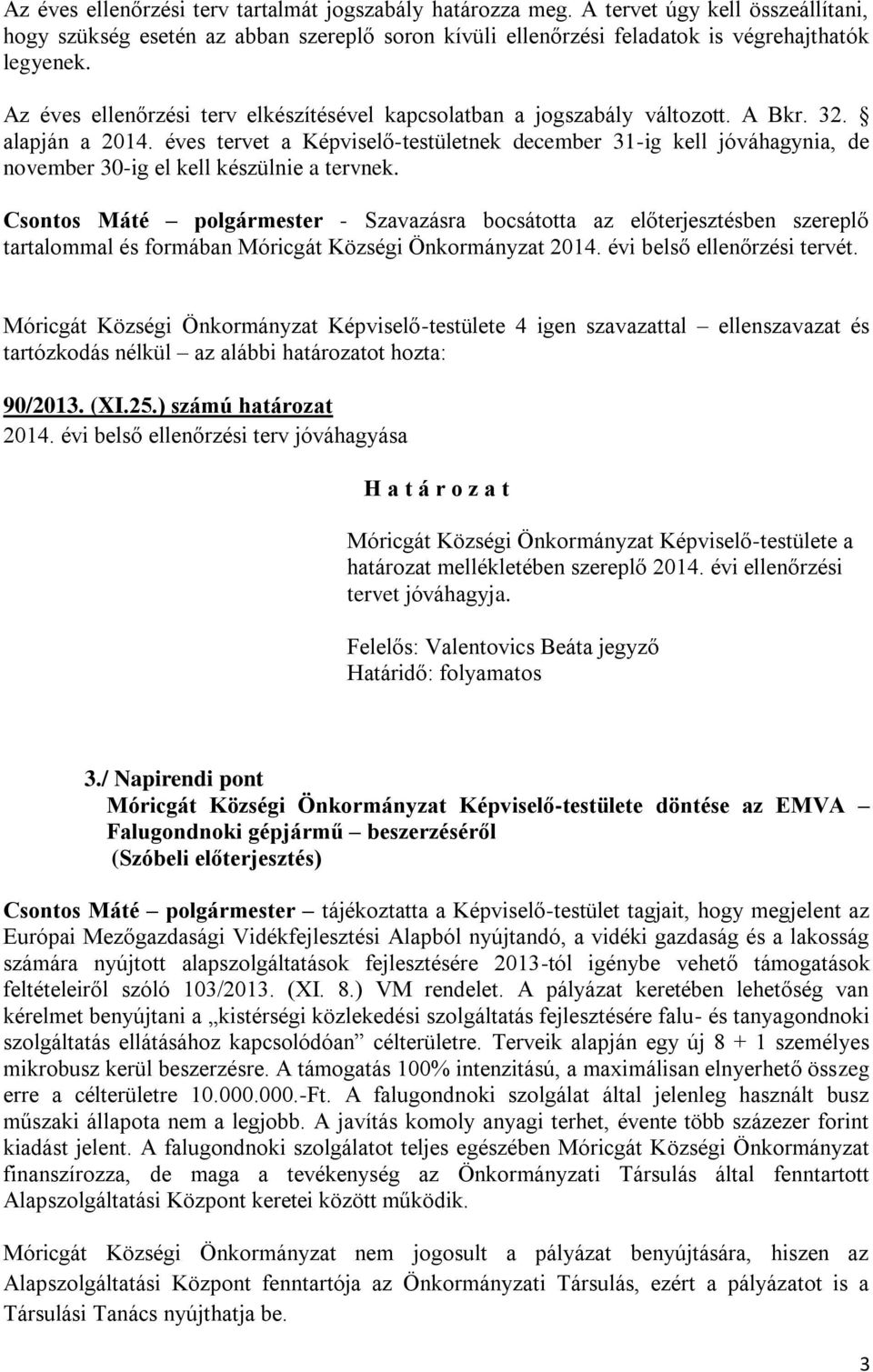 éves tervet a Képviselő-testületnek december 31-ig kell jóváhagnia, de november 30-ig el kell készülnie a tervnek.