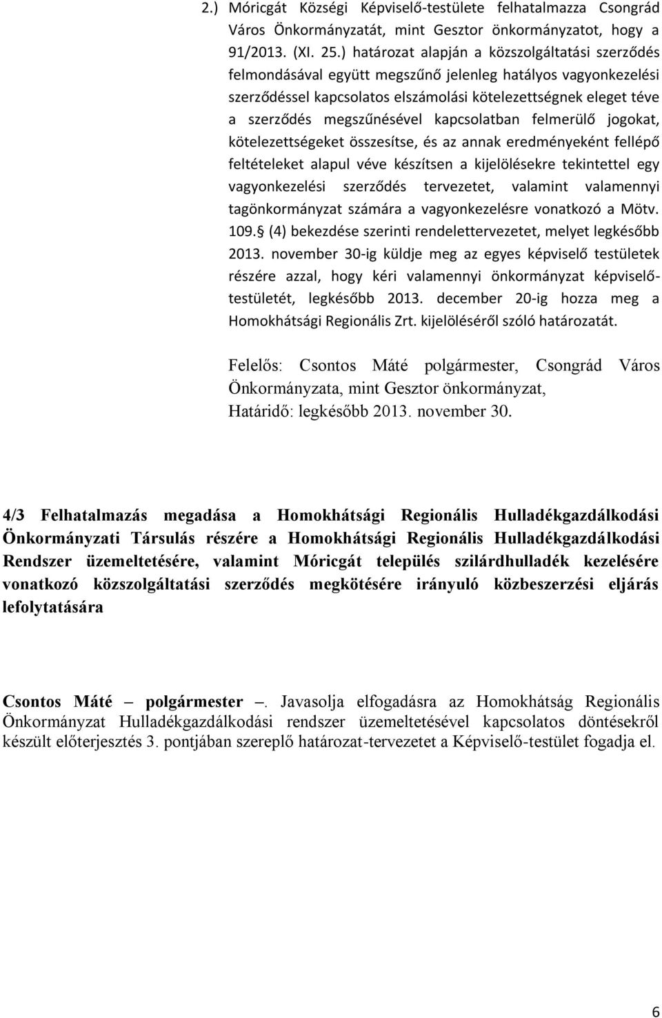 megszűnésével kapcsolatban felmerülő jogokat, kötelezettségeket összesítse, és az annak eredeként fellépő feltételeket alapul véve készítsen a kijelölésekre tekintettel eg vagonkezelési szerződés
