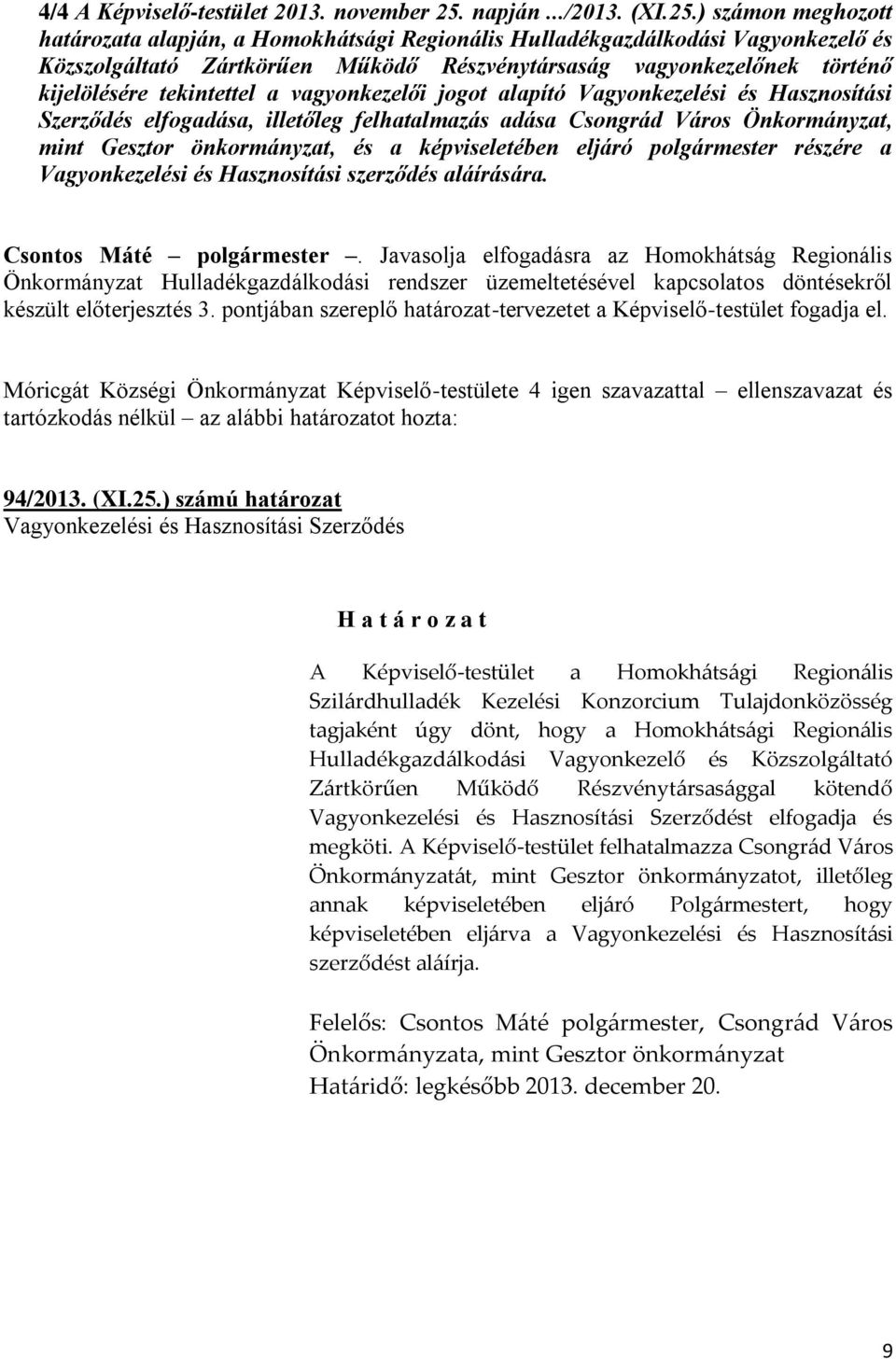 ) számon meghozott határozata alapján, a Homokhátsági Regionális Hulladékgazdálkodási Vagonkezelő és Közszolgáltató Zártkörűen Működő Részvéntársaság vagonkezelőnek történő kijelölésére tekintettel a