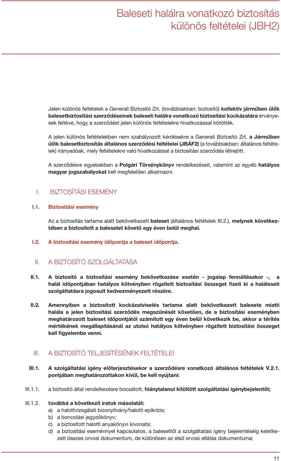 hivatkozással kötötték. A jelen különös feltételekben nem szabályozott kérdésekre a Generali Biztosító Zrt.