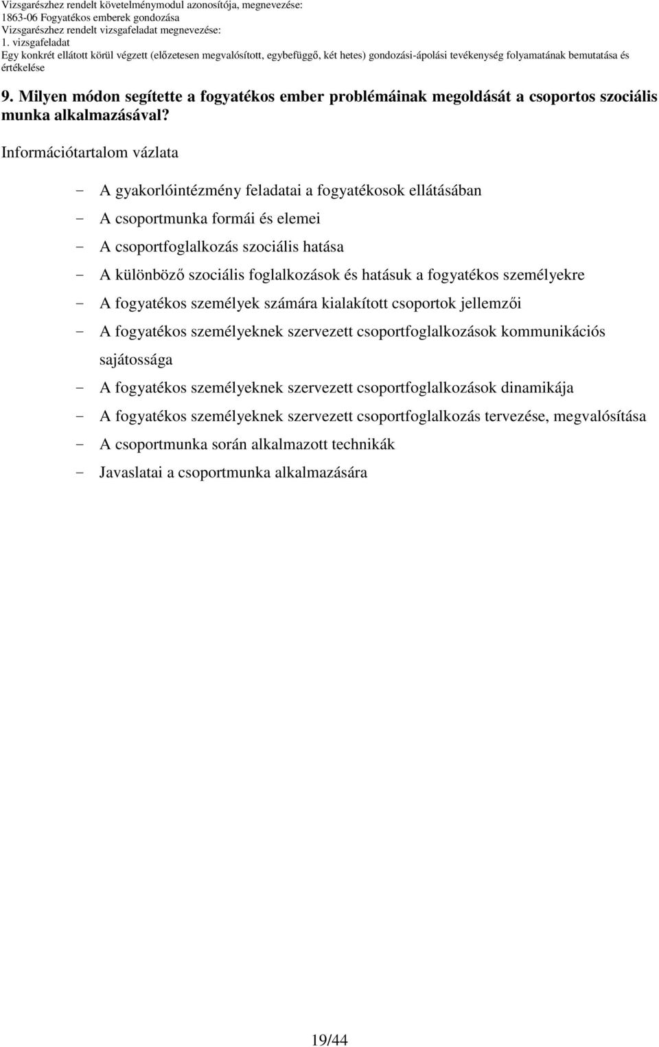 foglalkozások és hatásuk a fogyatékos személyekre - A fogyatékos személyek számára kialakított csoportok jellemzıi - A fogyatékos személyeknek szervezett csoportfoglalkozások