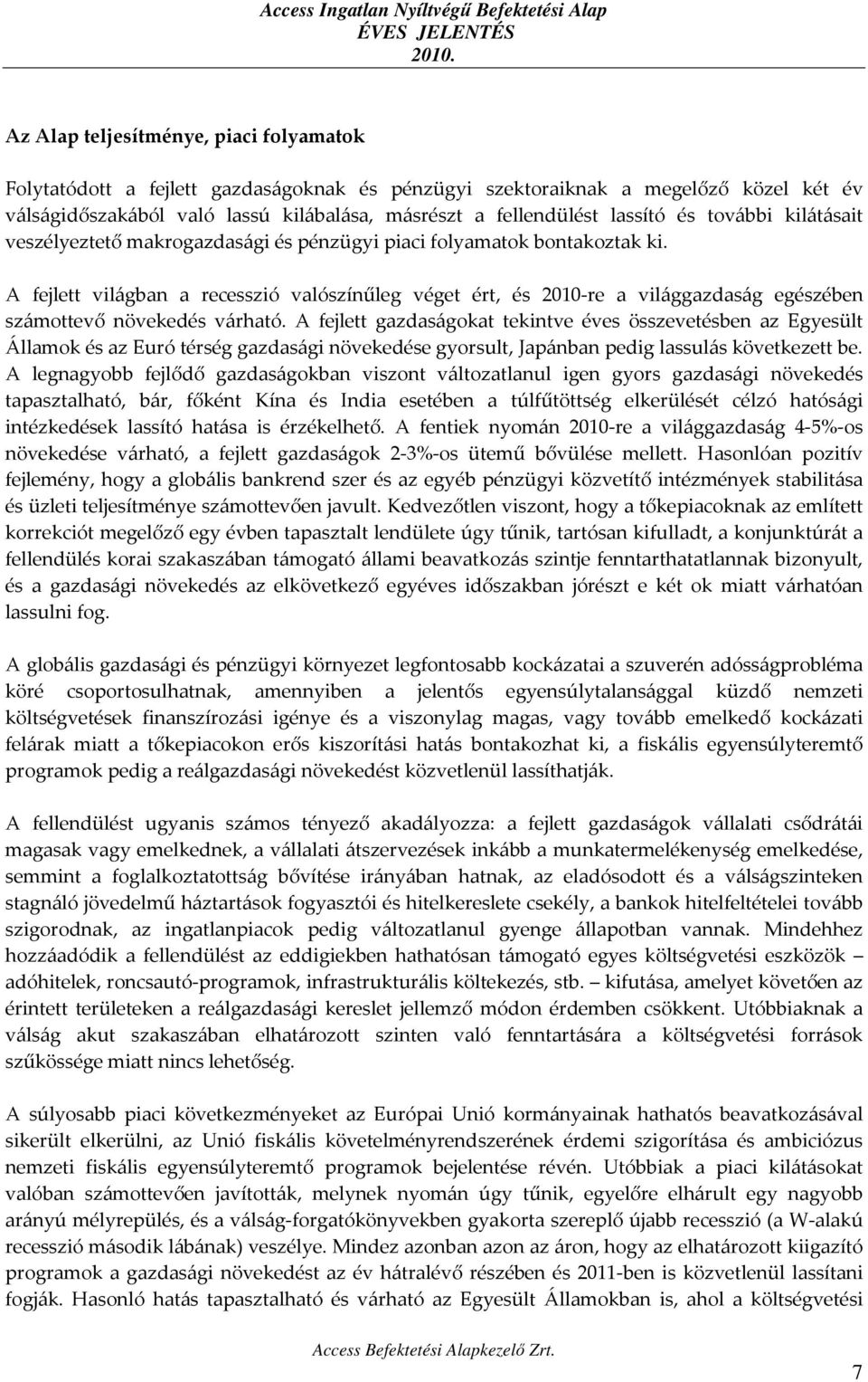 A fejlett világban a recesszió valószínűleg véget ért, és 2010-re a világgazdaság egészében számottevő növekedés várható.