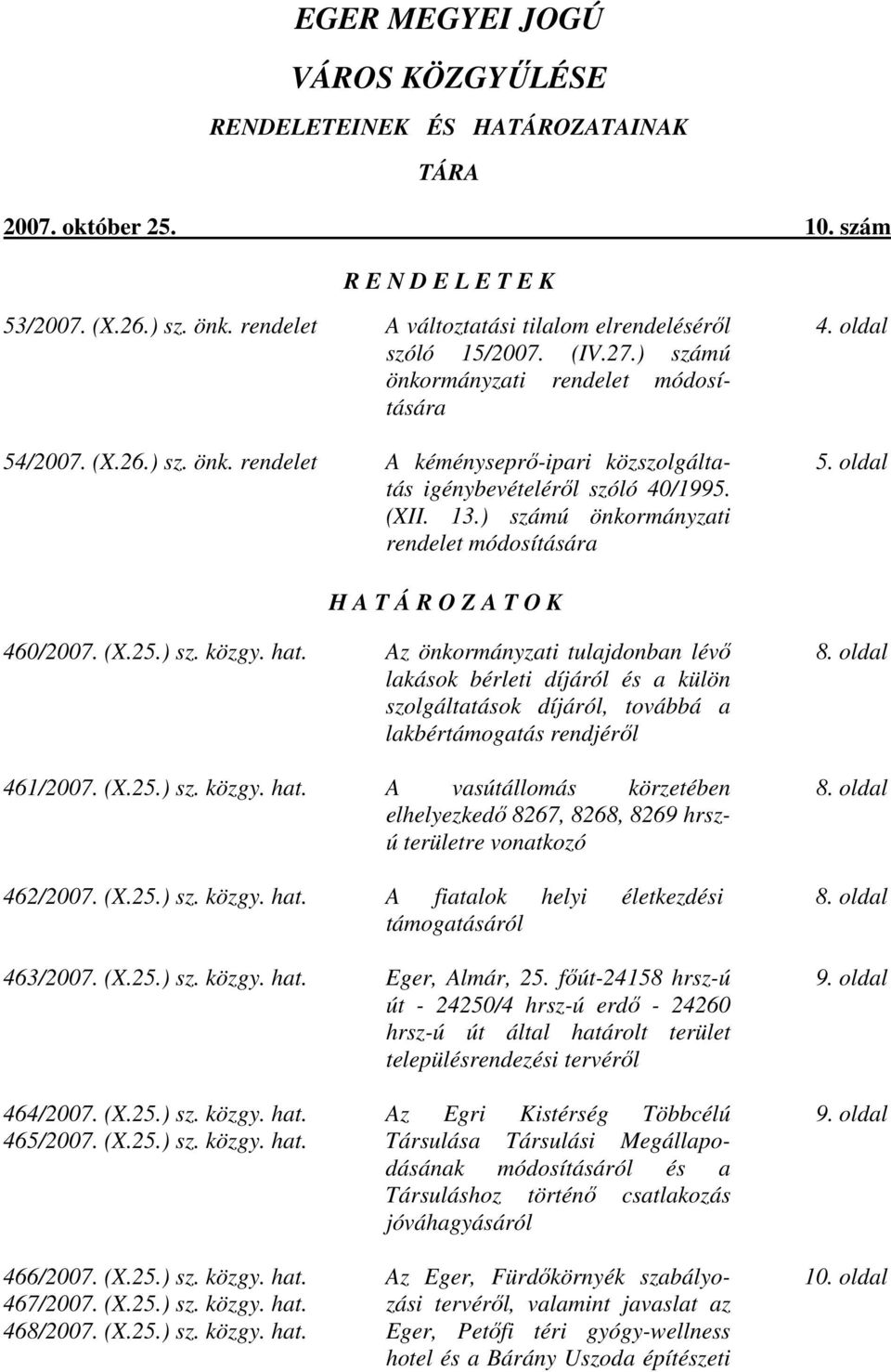 (XII. 13.) számú önkormányzati rendelet módosítására 4. oldal 5. oldal H A T Á R O Z A T O K 460/2007. (X.25.) sz. közgy. hat.