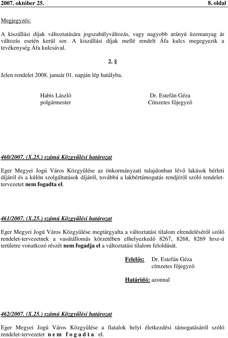 ) számú Közgyűlési határozat Eger Megyei Jogú Város Közgyűlése az önkormányzati tulajdonban lévő lakások bérleti díjáról és a külön szolgáltatások díjáról, továbbá a lakbértámogatás rendjéről szóló