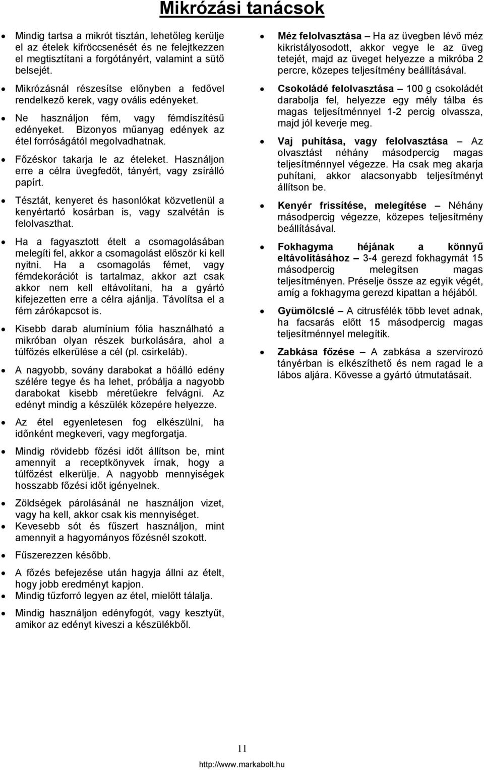 Főzéskor takarja le az ételeket. Használjon erre a célra üvegfedőt, tányért, vagy zsírálló papírt.