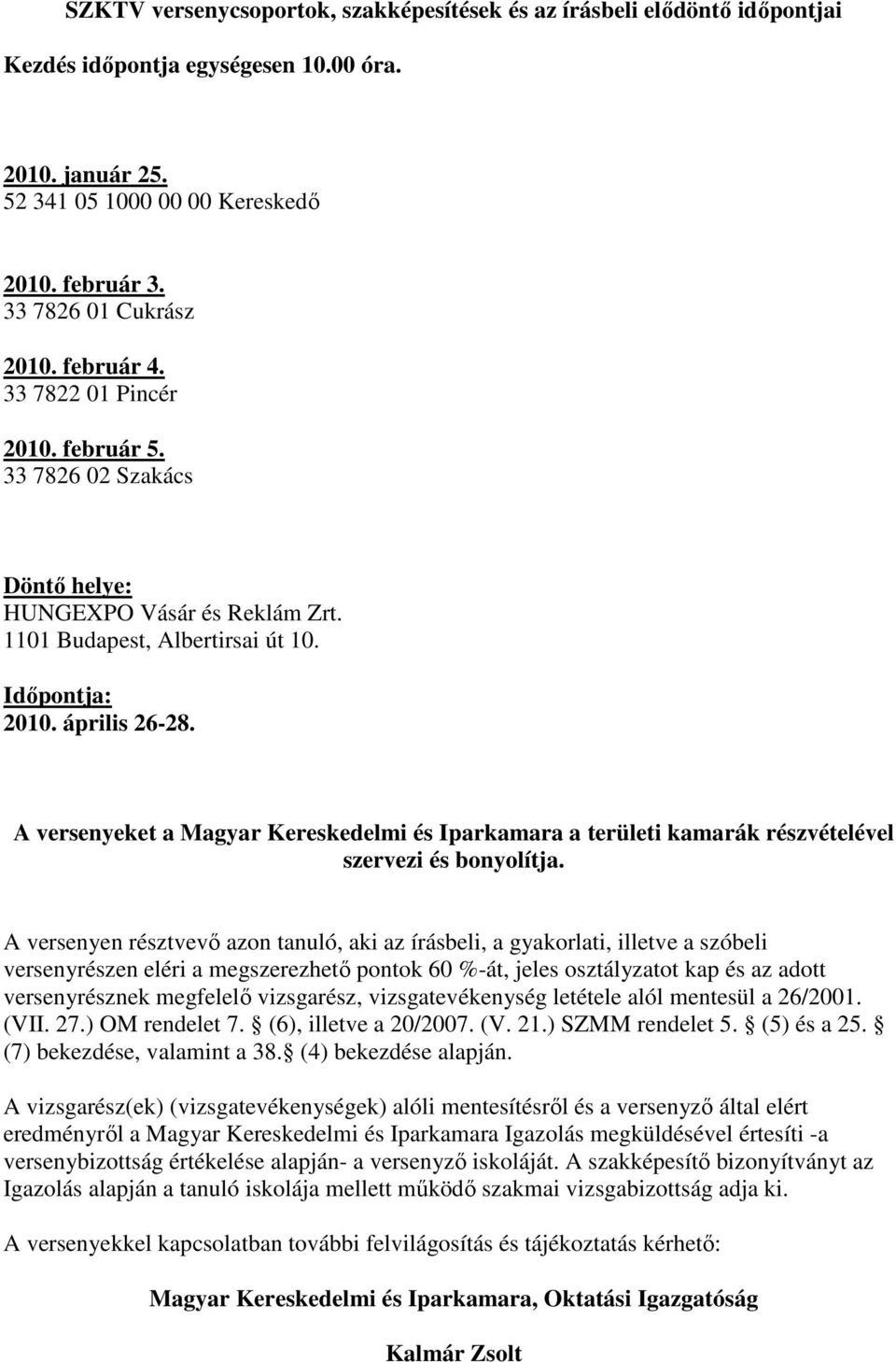 A verseyeket Mgyr Iprkmr területi kmrák részvételével szervezi és boyolítj.