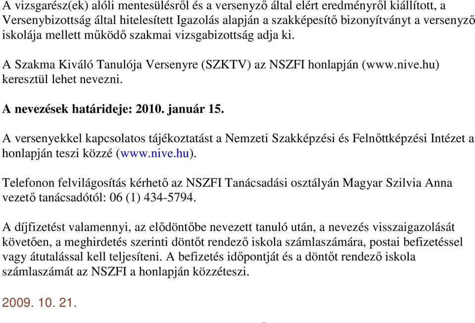 A verseyekkel kpcsoltos tájékozttást Nemzeti Szkképzési és Felıttképzési Itézet holpjá teszi közzé (www.ive.hu).