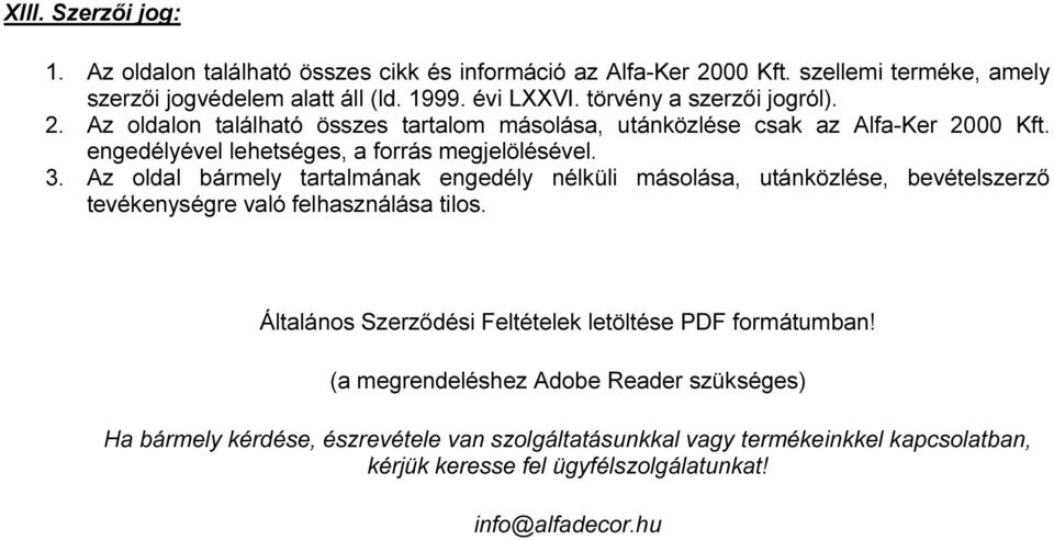 Az oldal bármely tartalmának engedély nélküli másolása, utánközlése, bevételszerző tevékenységre való felhasználása tilos.