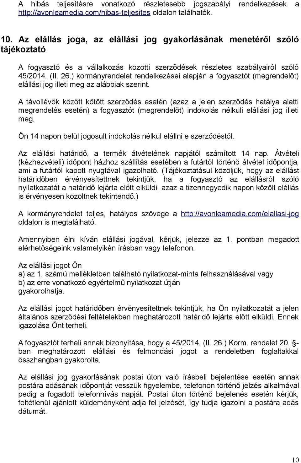 ) kormányrendelet rendelkezései alapján a fogyasztót (megrendelőt) elállási jog illeti meg az alábbiak szerint.