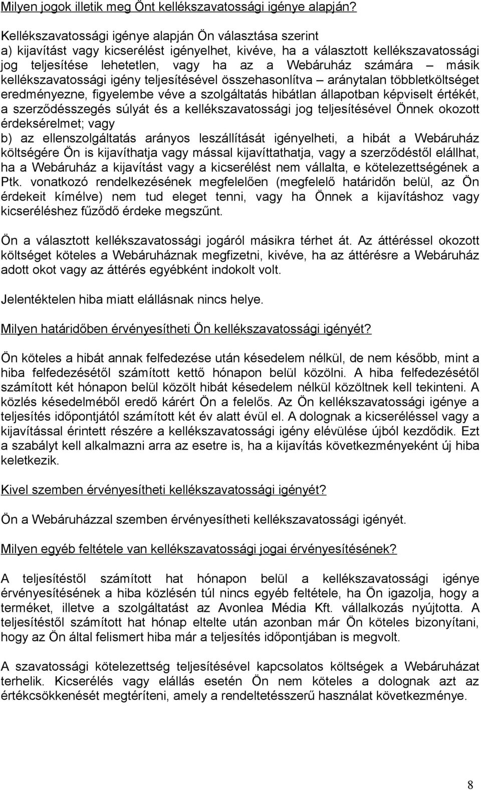 számára másik kellékszavatossági igény teljesítésével összehasonlítva aránytalan többletköltséget eredményezne, figyelembe véve a szolgáltatás hibátlan állapotban képviselt értékét, a szerződésszegés