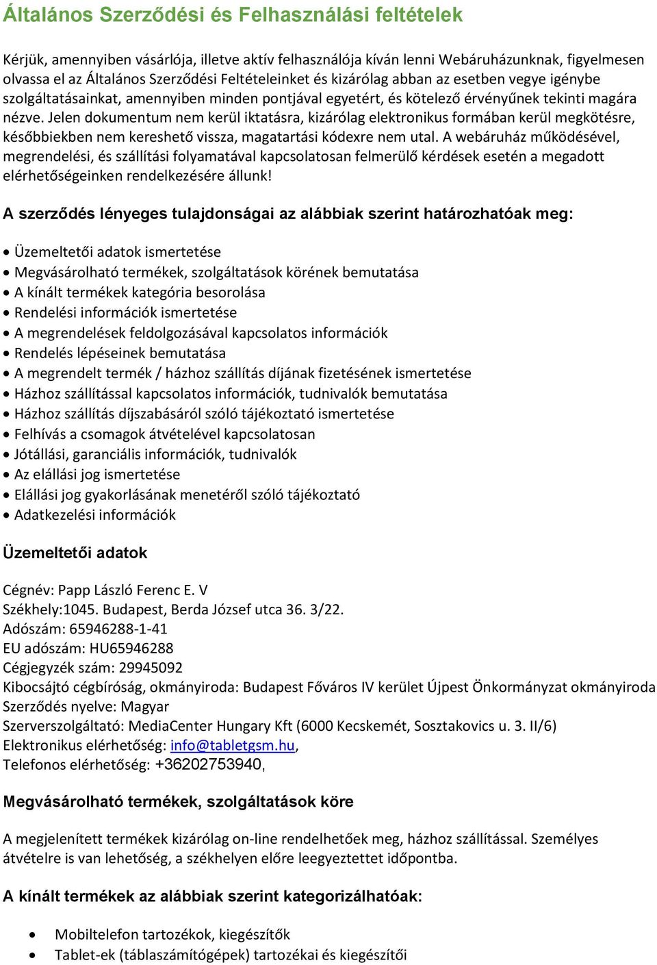 Jelen dokumentum nem kerül iktatásra, kizárólag elektronikus formában kerül megkötésre, későbbiekben nem kereshető vissza, magatartási kódexre nem utal.