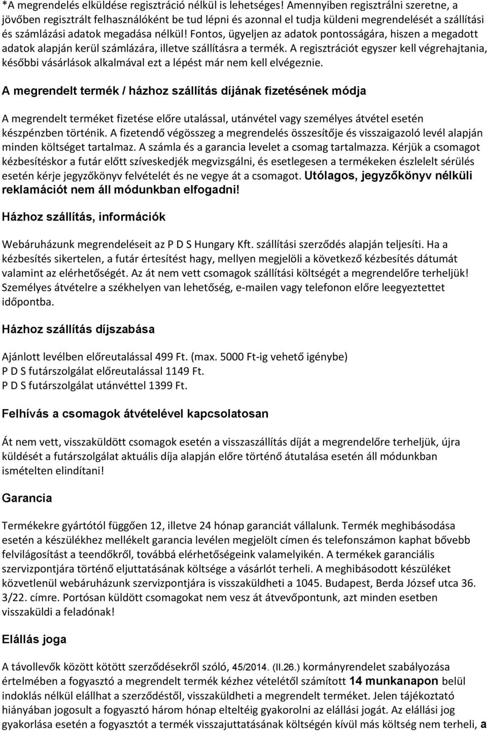 Fontos, ügyeljen az adatok pontosságára, hiszen a megadott adatok alapján kerül számlázára, illetve szállításra a termék.