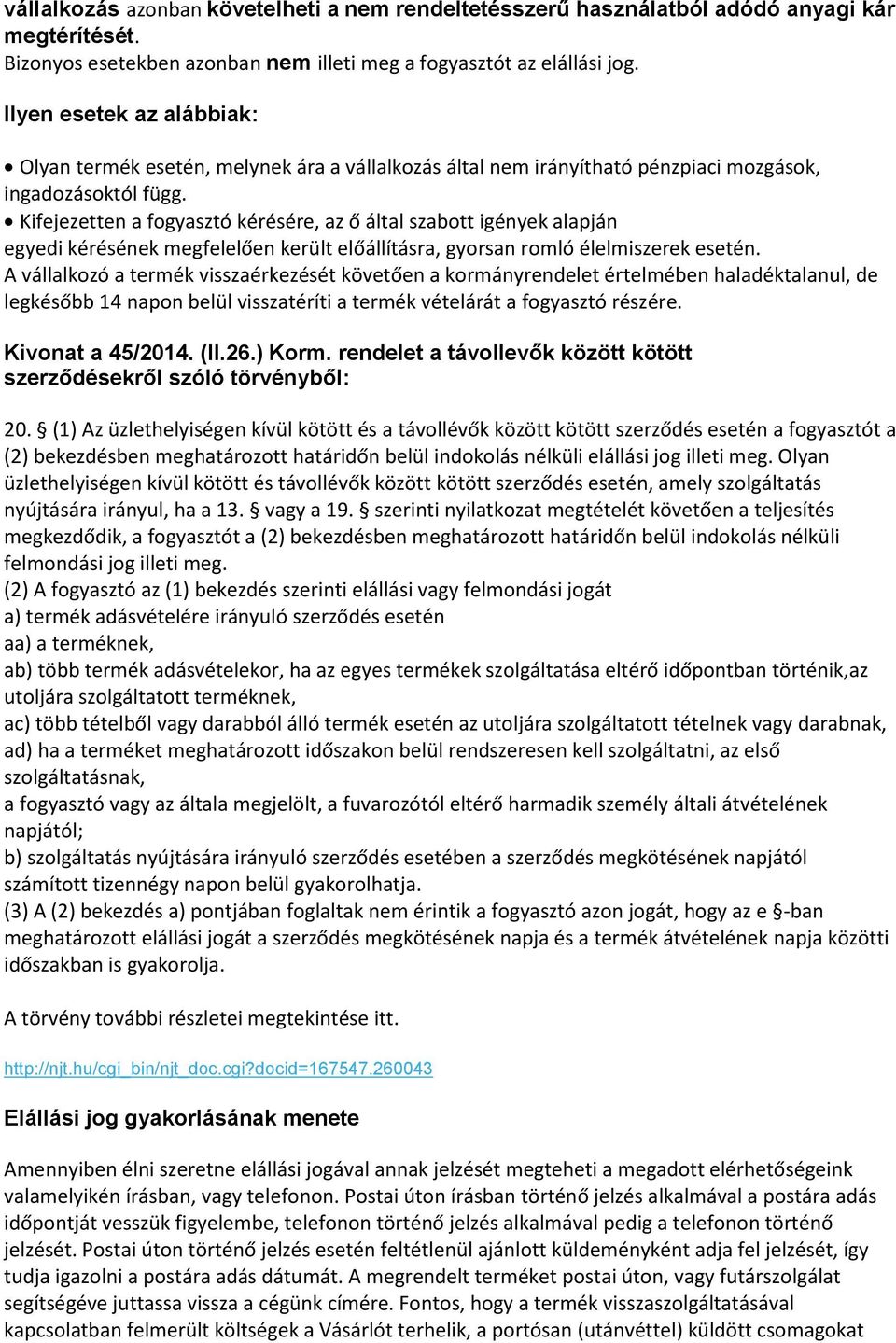 Kifejezetten a fogyasztó kérésére, az ő által szabott igények alapján egyedi kérésének megfelelően került előállításra, gyorsan romló élelmiszerek esetén.