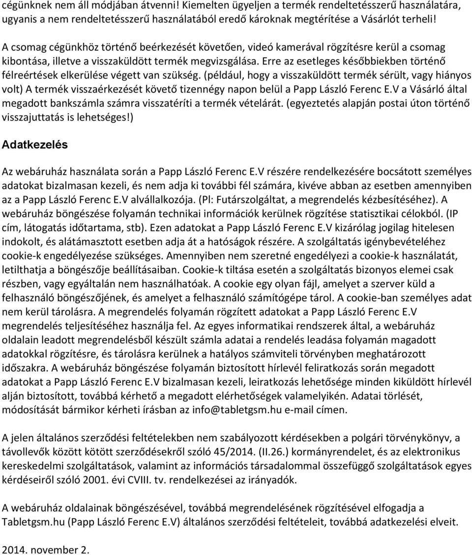 Erre az esetleges későbbiekben történő félreértések elkerülése végett van szükség.
