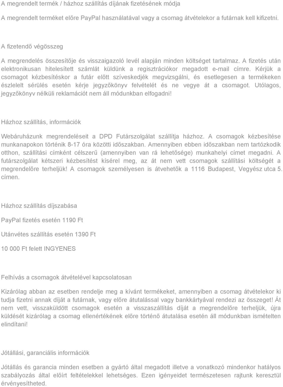 A fizetés után elektronikusan hitelesített számlát küldünk a regisztrációkor megadott e-mail címre.