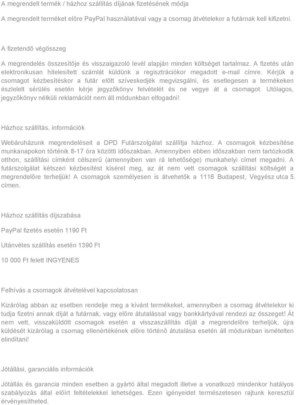 A fizetés után elektronikusan hitelesített számlát küldünk a regisztrációkor megadott e-mail címre.