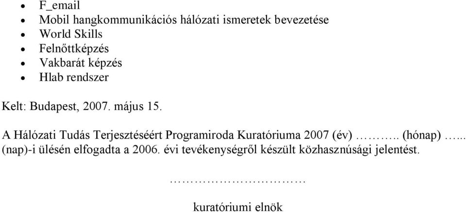 A Hálózati Tudás Terjesztéséért Programiroda Kuratóriuma 2007 (év).. (hónap).