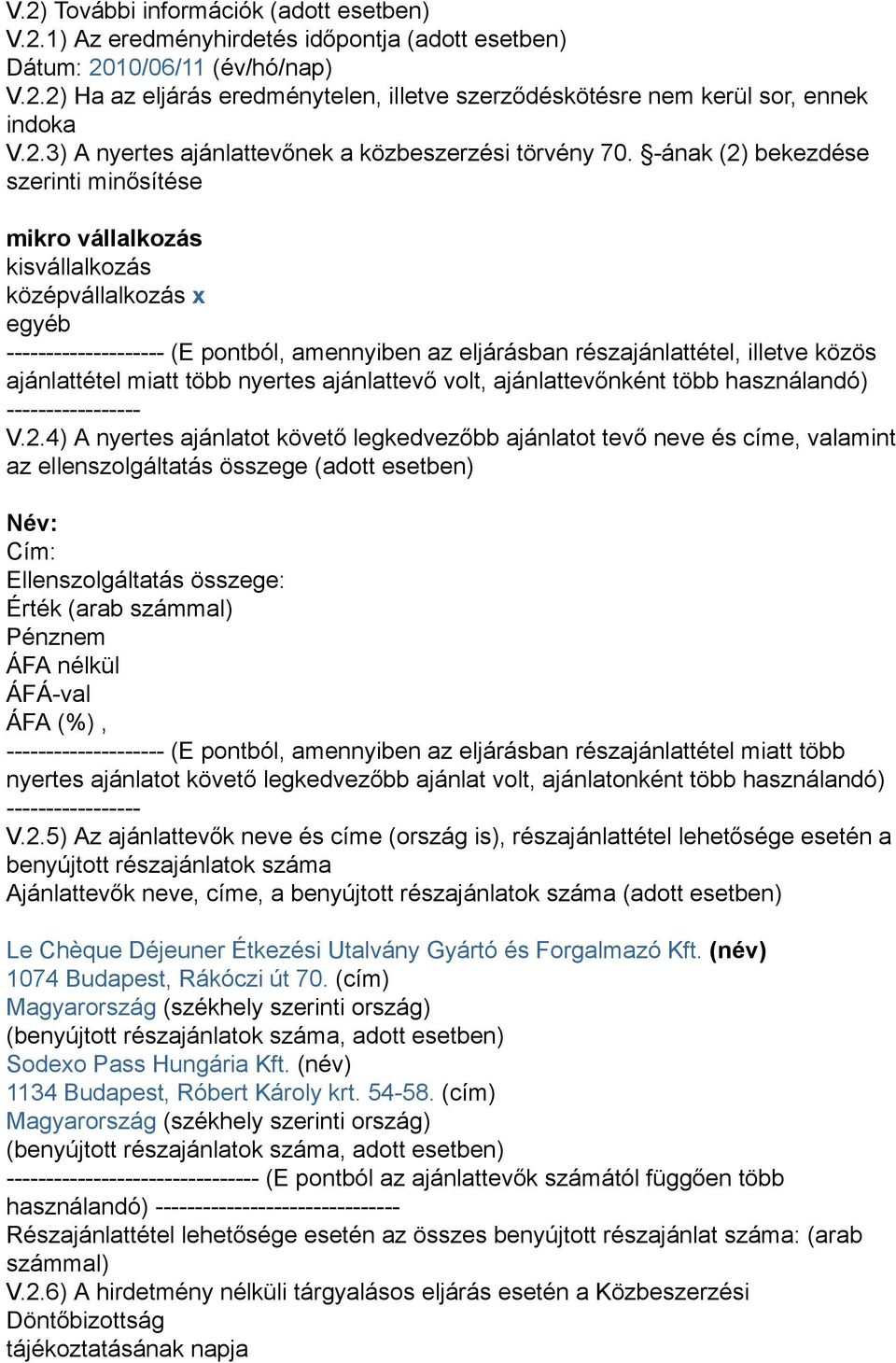 -ának (2) bekezdése szerinti minősítése mikro vállalkozás kisvállalkozás középvállalkozás x egyéb -------------------- (E pontból, amennyiben az eljárásban részajánlattétel, illetve közös