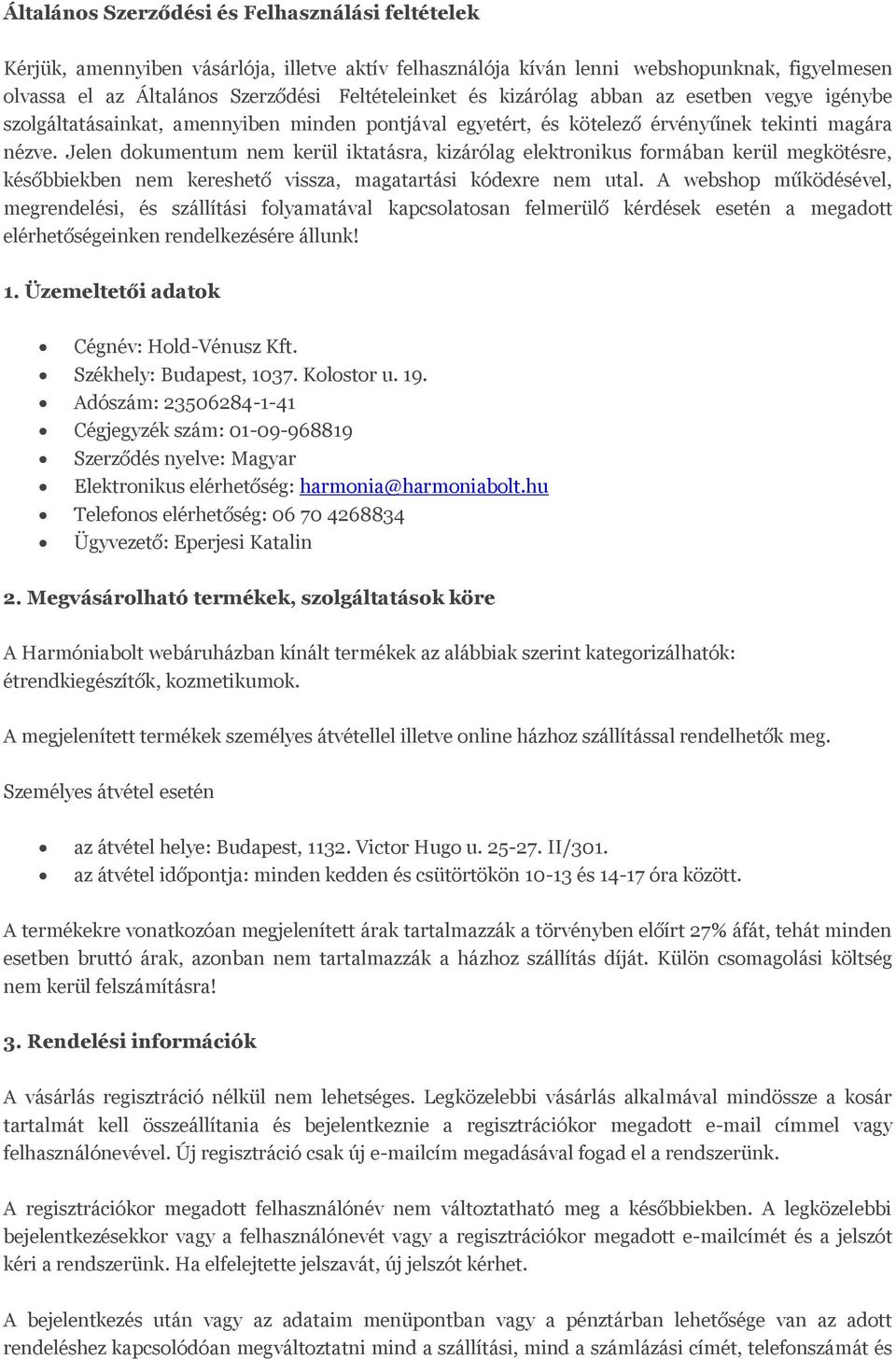 Jelen dokumentum nem kerül iktatásra, kizárólag elektronikus formában kerül megkötésre, későbbiekben nem kereshető vissza, magatartási kódexre nem utal.