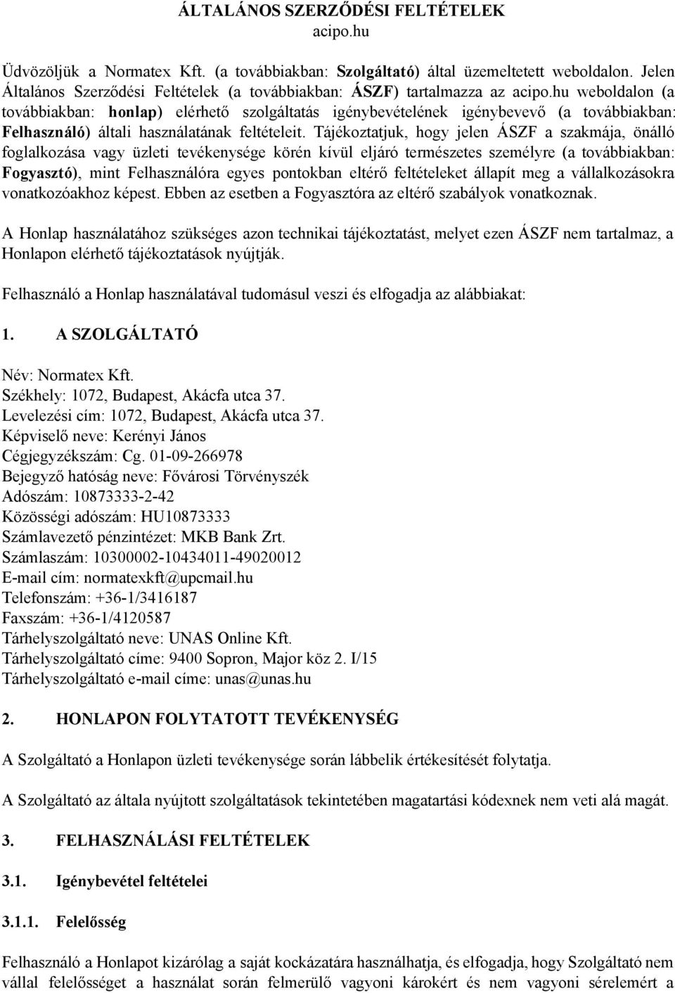 hu weboldalon (a továbbiakban: honlap ) elérhető szolgáltatás igénybevételének igénybevevő (a továbbiakban: Felhasználó ) általi használatának feltételeit.