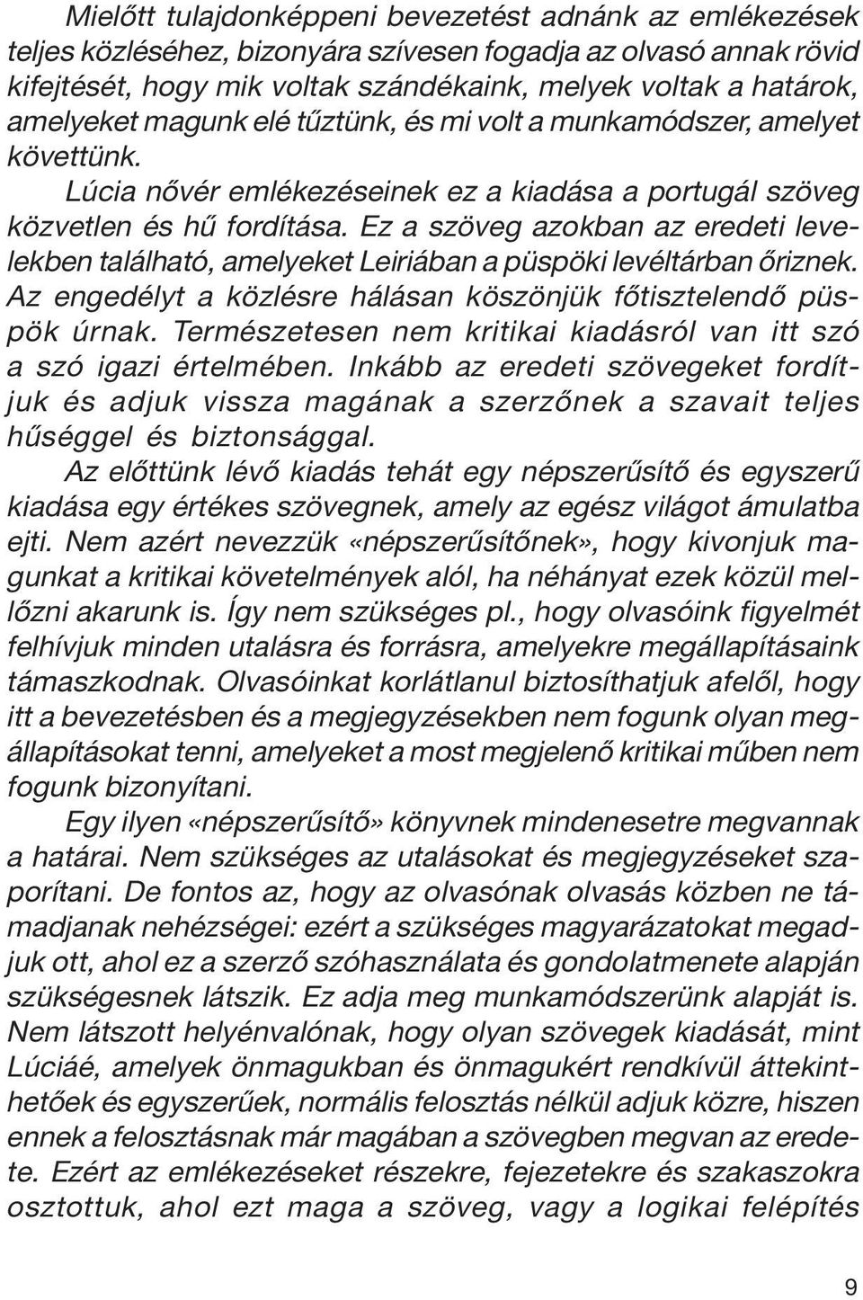 Ez a szöveg azokban az eredeti levelekben található, amelyeket Leiriában a püspöki levéltárban őriznek. Az engedélyt a közlésre hálásan köszönjük főtisztelendő püspök úrnak.