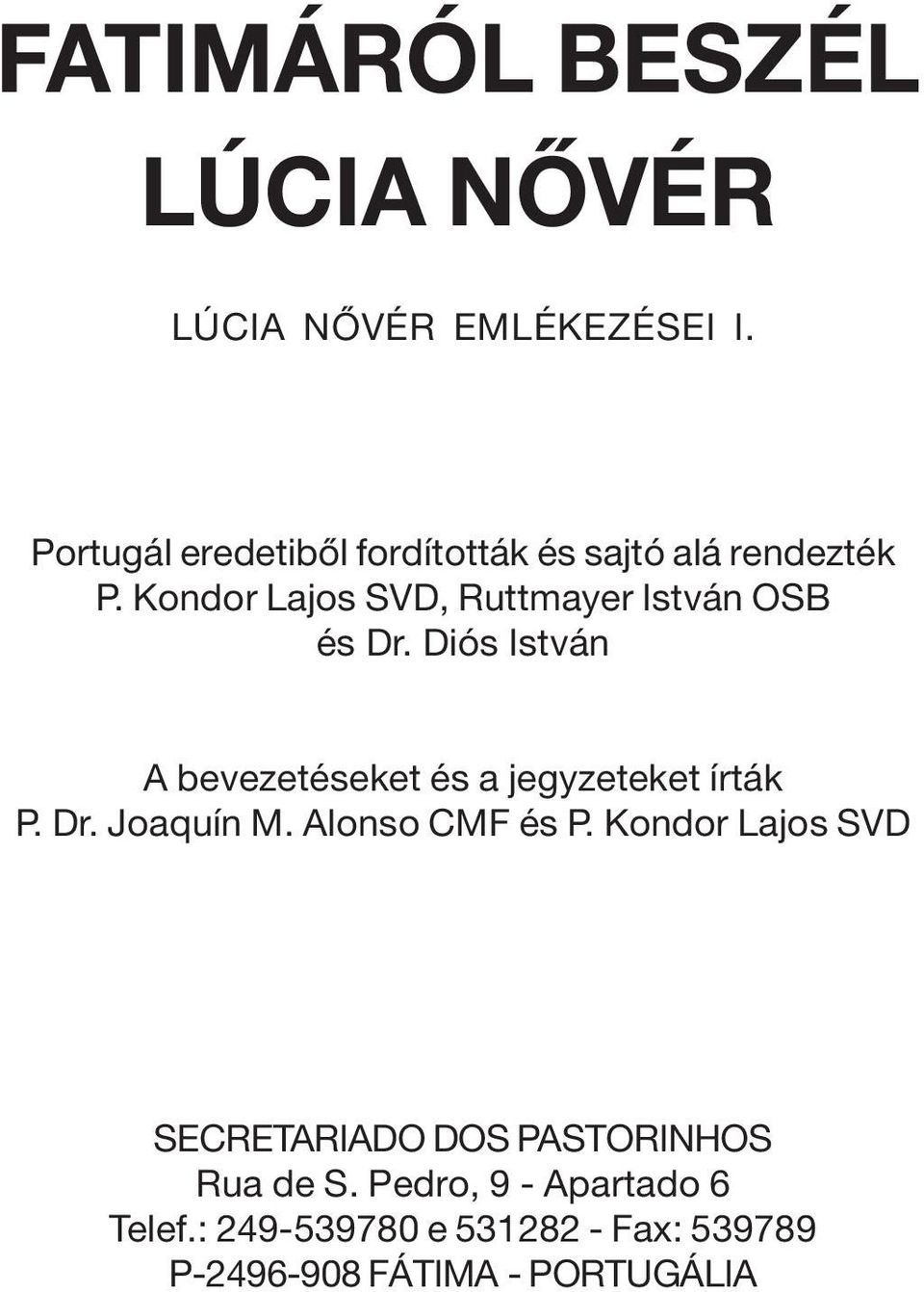 Kondor Lajos SVD, Ruttmayer István OSB és Dr. Diós István A bevezetéseket és a jegyzeteket írták P.