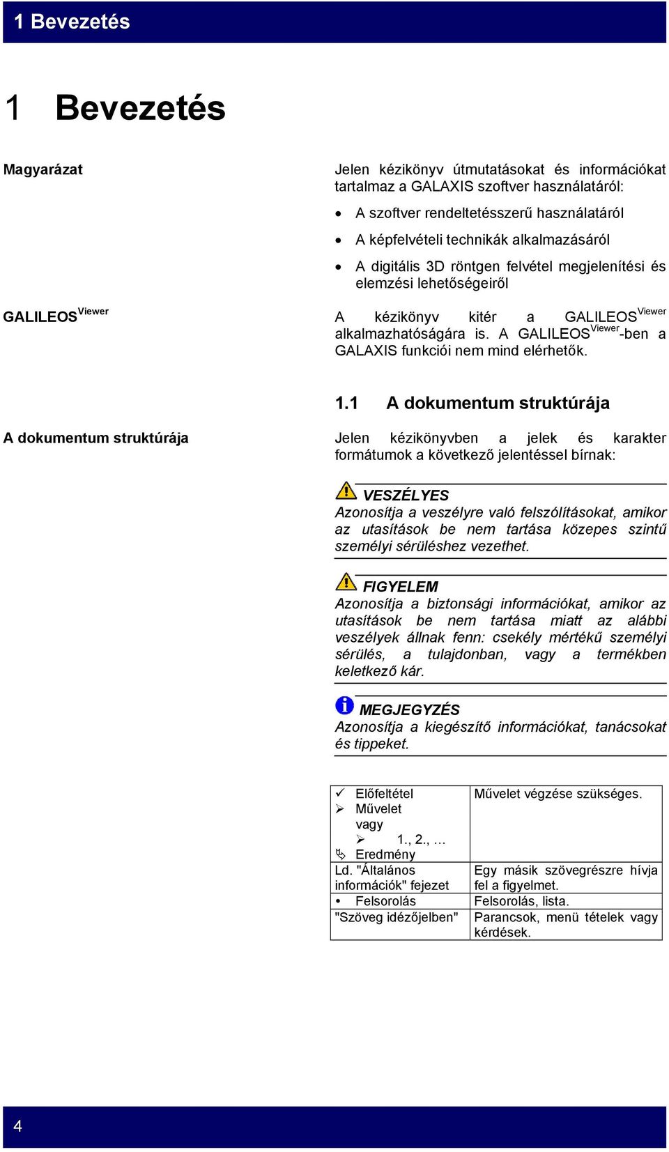 A GALILEOS Viewer -ben a GALAXIS funkciói nem mind elérhetők. 1.