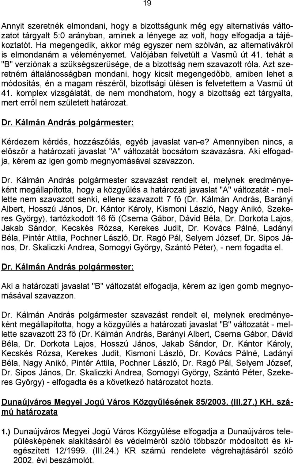 tehát a "B" verziónak a szükségszerűsége, de a bizottság nem szavazott róla.