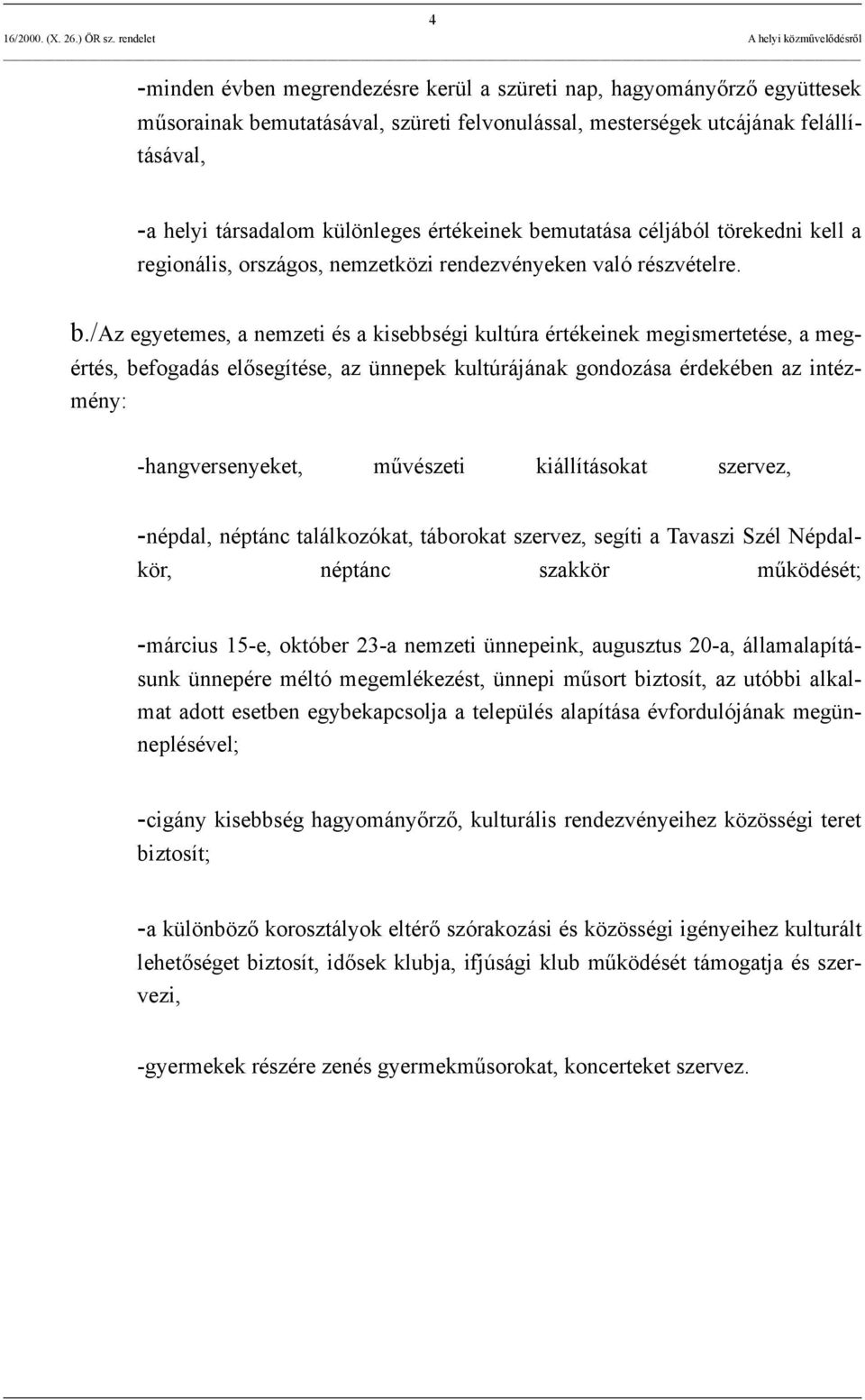 mutatása céljából törekedni kell a regionális, országos, nemzetközi rendezvényeken való részvételre. b.