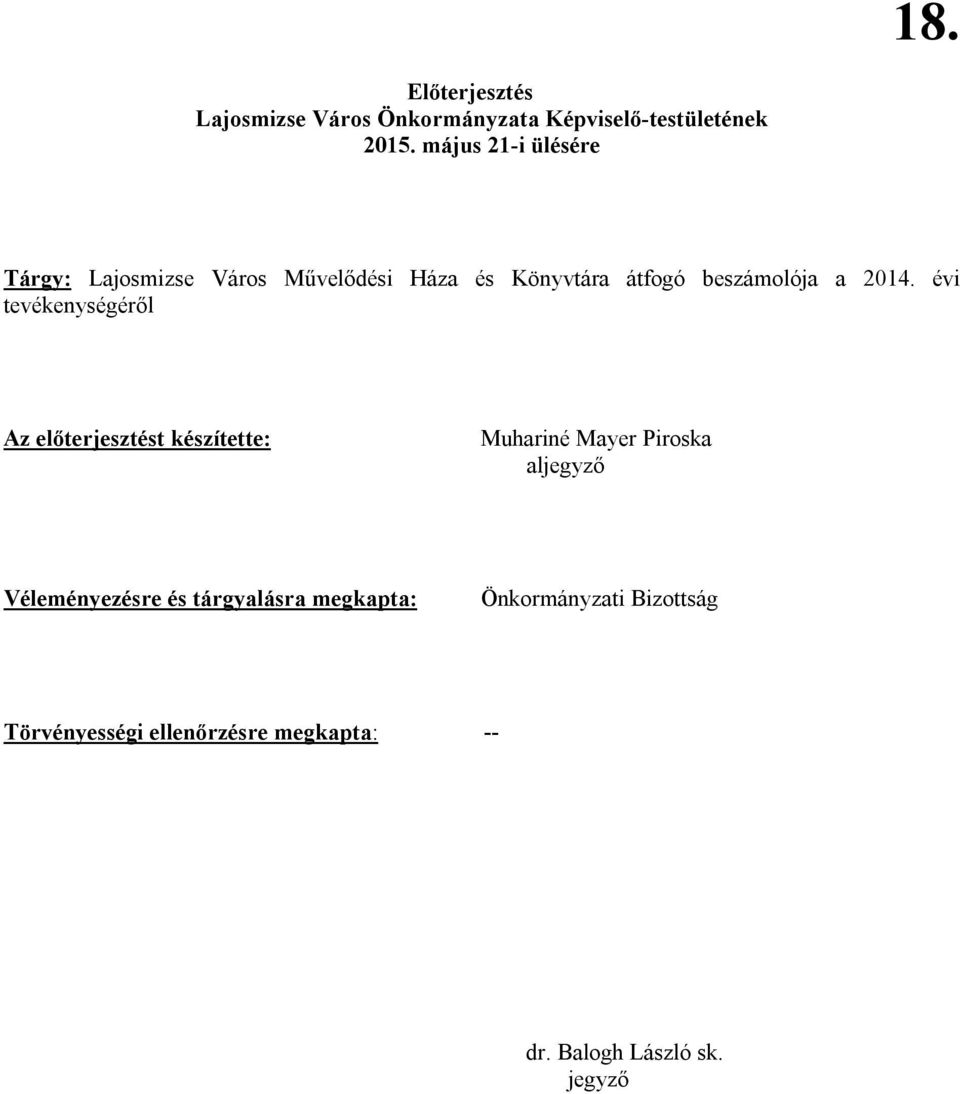 évi tevékenységéről Az előterjesztést készítette: Muhariné Mayer Piroska aljegyző Véleményezésre