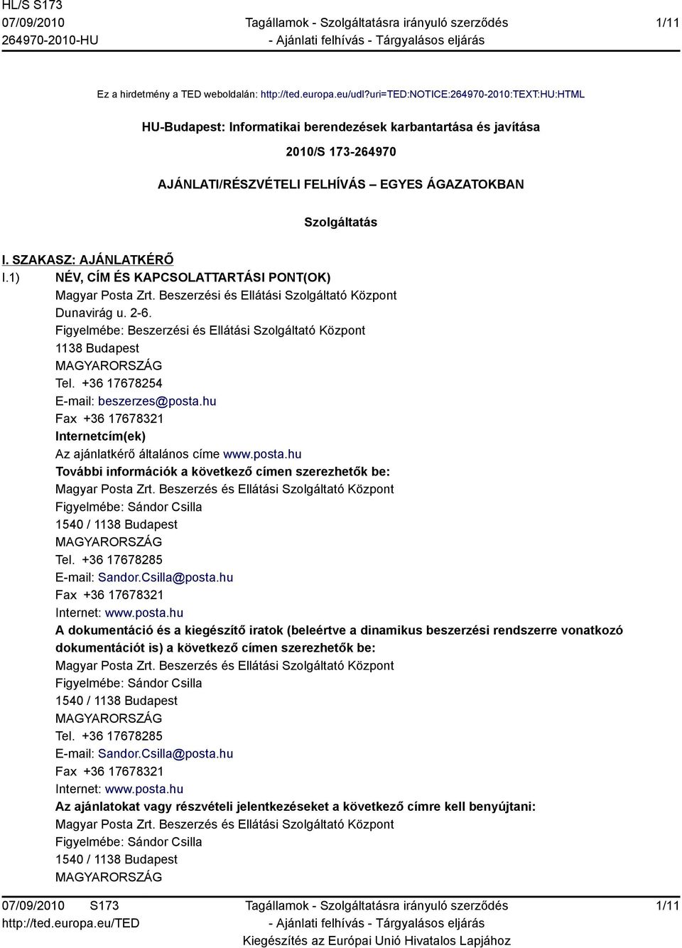 SZAKASZ: AJÁNLATKÉRŐ I.1) NÉV, CÍM ÉS KAPCSOLATTARTÁSI PONT(OK) Magyar Posta Zrt. Beszerzési és Ellátási Szolgáltató Központ Dunavirág u. 2-6.