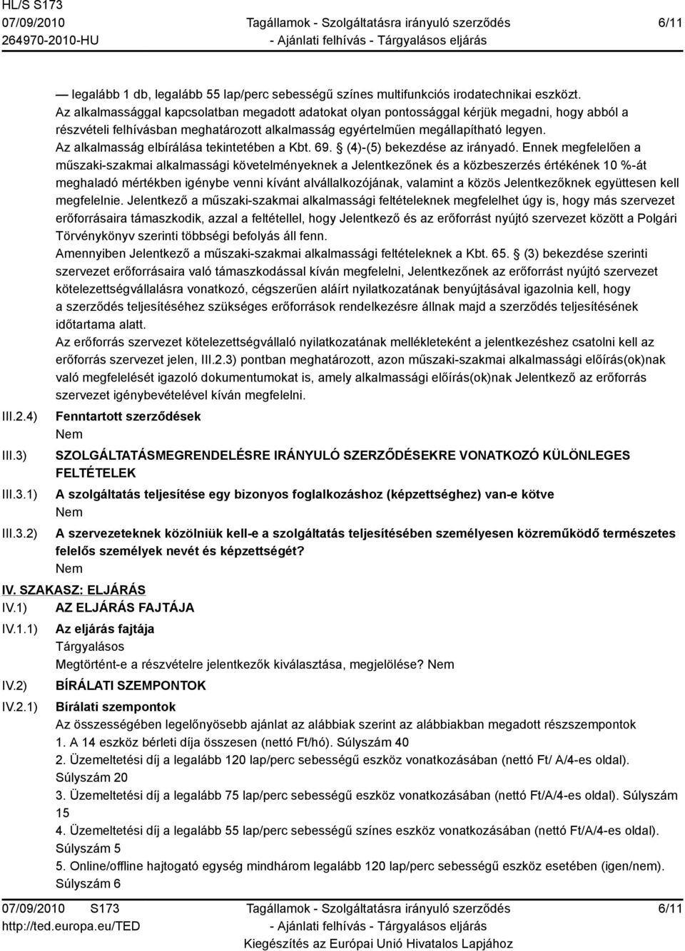 Az alkalmasság elbírálása tekintetében a Kbt. 69. (4)-(5) bekezdése az irányadó.