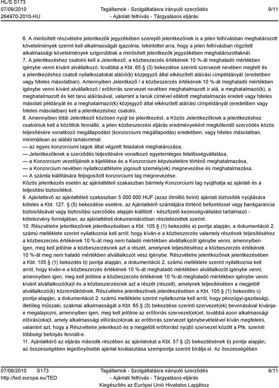 felhívásban rögzített alkalmassági követelmények szigorúbbak a minősített jelentkezők jegyzékében meghatározottaknál. 7.