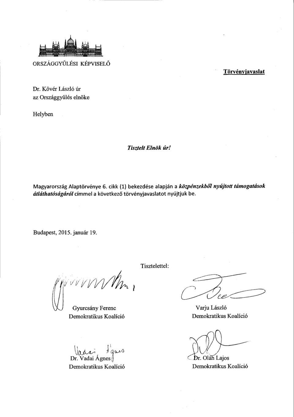 cikk (1) bekezdése alapján а közpénzekьб7 nyújtott támogatáso k átláthatóságáról címmel а következ ő törvényjavaslatot