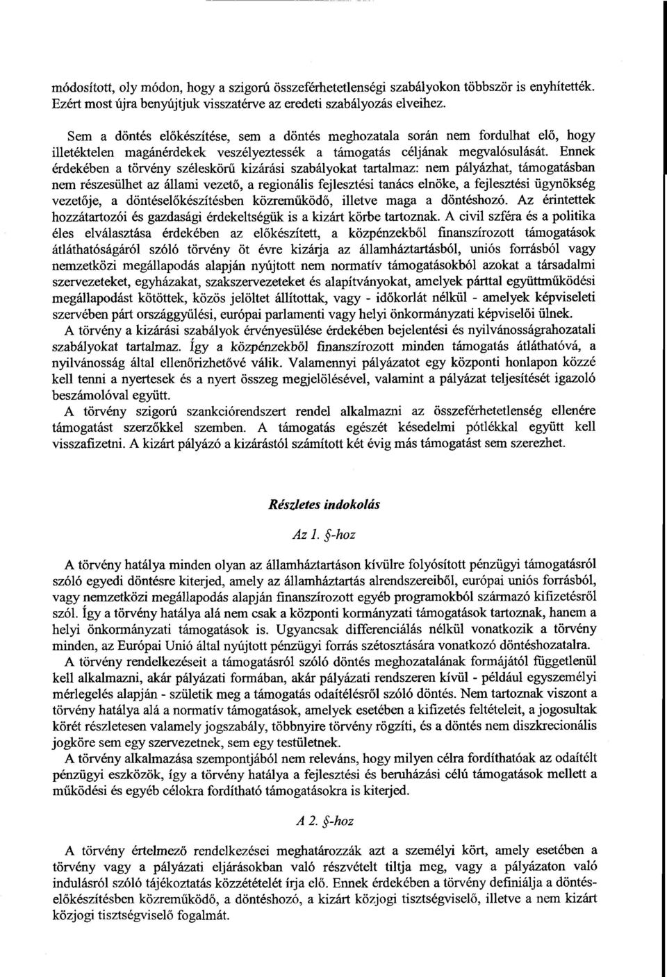 Ennek érdekében а törvény széleskör ű kizárási szabályokat tartalmaz : nem pályázhat, támogatásban nem részesülhet az állami vezető, а regionális fejlesztési tanács elnöke, а fejlesztési ügynökség