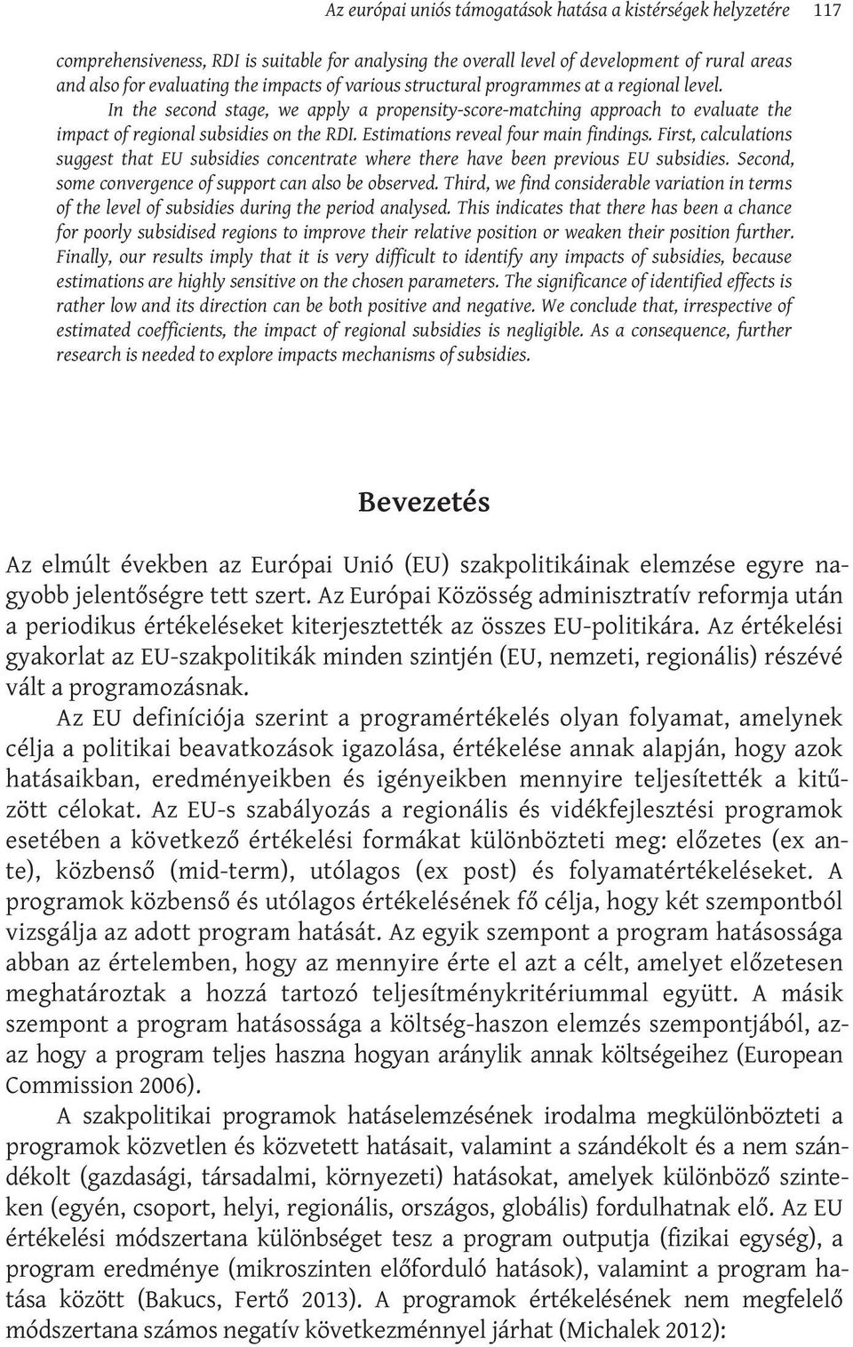 Estimations reveal four main findings. First, calculations suggest that EU subsidies concentrate where there have been previous EU subsidies. Second, some convergence of support can also be observed.