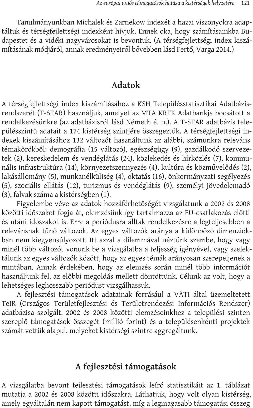 ) Adatok A térségfejlettségi index kiszámításához a KSH Településstatisztikai Adatbázisrendszerét (T-STAR) használjuk, amelyet az MTA KRTK Adatbankja bocsátott a rendelkezésünkre (az adatbázisról