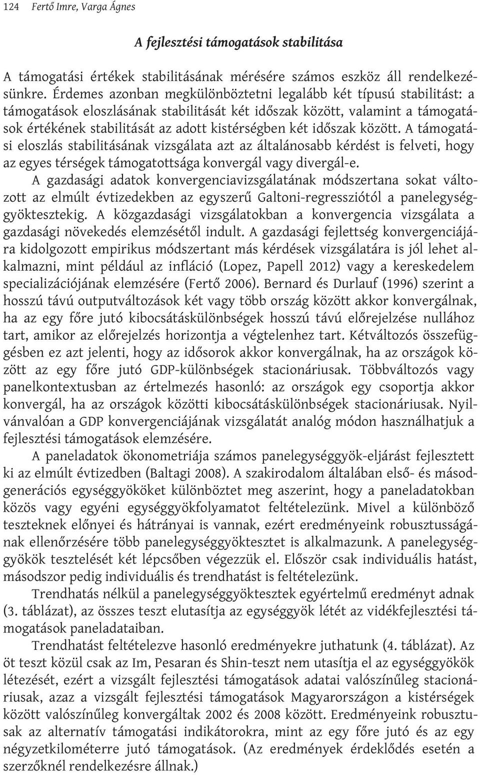 időszak között. A támogatási eloszlás stabilitásának vizsgálata azt az általánosabb kérdést is felveti, hogy az egyes térségek támogatottsága konvergál vagy divergál-e.